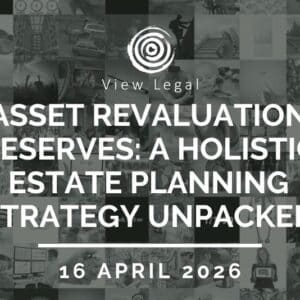 View Legal webinar – Asset Revaluation Reserves: A Holistic Estate Planning Strategy Unpacked (16 April 2026)