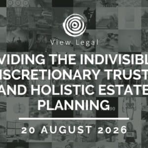 View Legal webinar – Dividing the Indivisible: Discretionary Trusts and Holistic Estate Planning (20 August 2026)