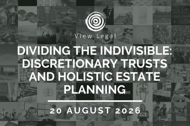 View Legal webinar – Dividing the Indivisible: Discretionary Trusts and Holistic Estate Planning (20 August 2026)