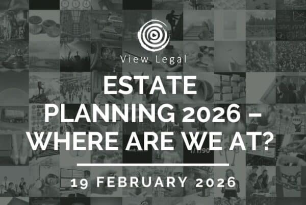 View Legal webinar – Estate planning in 2026 – where are we at? (19 February 2026)