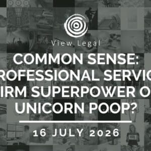 View Legal webinar – Common Sense: Professional Service Firm Superpower or Unicorn Poop? (16 July 2026)