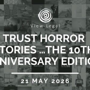 View Legal webinar – Trust horror stories …The 10th Anniversary Edition (21 May 2026)