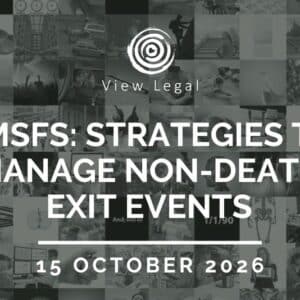 View Legal webinar – SMSFs: strategies to manage non-death exit events (15 October 2026)